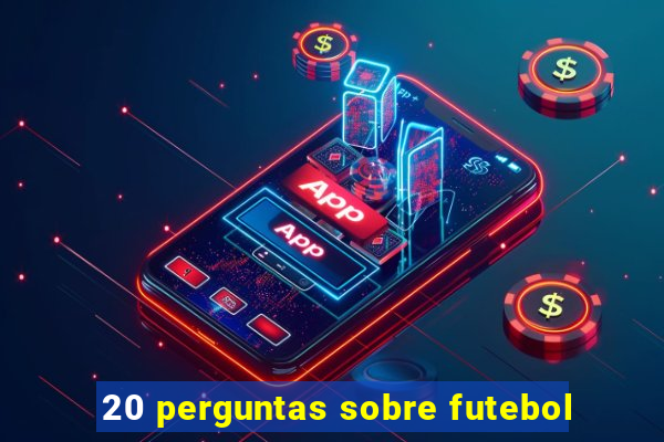 20 perguntas sobre futebol